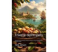 Il Seme dell’Impero: Molucche: isole minuscole, ricchezze smisurate. La noce moscata che cambiò il mondo