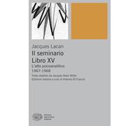 Il Seminario. Libro XV. L’atto psicoanalitico (1967-1968) (Piccola biblioteca Einaudi)