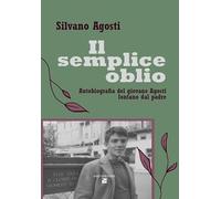 Il semplice oblio. Autobiografia del giovane Agosti lontano dal padre (I caribù)