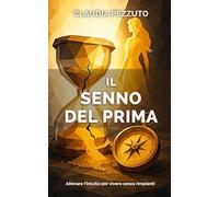 IL SENNO DEL PRIMA: Allenare l'intuito per vivere senza rimpianti