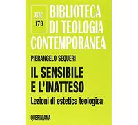 Il sensibile e l'inatteso. Lezioni di estetica teologica (Biblioteca di teologia contemporanea)