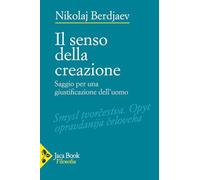 Il senso della creazione. Saggio per una giustificazione dell'uomo (Filosofia)