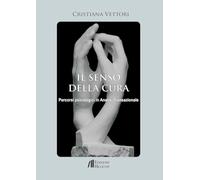 Il senso della cura. Percorsi psicologici in analisi transazionale (Collana di Saggistica Le Muse)