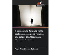 Il senso della famiglia nelle perizie psicologiche relative alle azioni di affidamento: Dalla constatazione alla costruzione