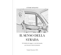 IL SENSO DELLA STRADA: Tra l'asfalto del viaggio e i vicoli del passato, per ritrovare la rotta nel presente