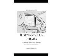 IL SENSO DELLA STRADA: Tra l'asfalto del viaggio e i vicoli del passato, per ritrovare la rotta nel presente