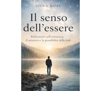 Il senso dell'essere: Riflessioni sull'esistenza, il mistero e la possibilità della fede (Oltre le Parole)