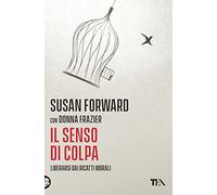 Il senso di colpa. Liberarsi dai ricatti morali (Varia best seller)