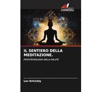 IL SENTIERO DELLA MEDITAZIONE.: PSICOTECNOLOGIA DELLA SALUTE