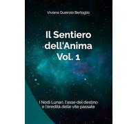Il Sentiero dell'Anima (Vol. 1): I Nodi Lunari, l'asse del destino e l'eredità delle vite passate (Percorsi di astrologia evolutiva)