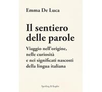 Il sentiero delle parole. Viaggio nell'origine, nelle curiosità e nei significati nascosti della lingua italiana (Varia)