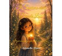 Il Sentiero delle Piccole Luci: Piccole storie per scoprire la luce che vive in ogni cosa
