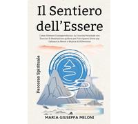 Il Sentiero dell'Essere - Un Percorso Spirituale per la Consapevolezza e la Crescita Personale con Esercizi di Meditazione guidata per Principianti Storie per Calmare la Mente e Musica di Riflessione