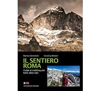 Il sentiero Roma. Guida al trekking più bello delle Alpi (Mountain geographic)
