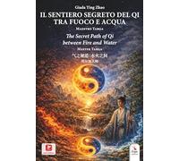 Il sentiero segreto del Qi tra fuoco e acqua. Maestro Targa. Ediz. italiana, inglese e cinese (Medicina)