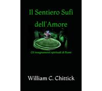 Il Sentiero Sufi dell'Amore: Gli insegnamenti spirituali di Rumi