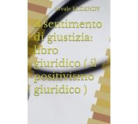 il sentimento di giustizia: libro giuridico ( il positivismo giuridico )
