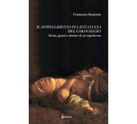 Il seppellimento di santa Lucia del Caravaggio: Storia, genesi e destino di un capolavoro
