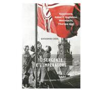 Il sergente e l'imperatore: Napoleone, Kaiser F. Guglielmo, Wehrmacht, l'Europa oggi.