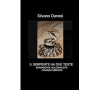 Il serpente ha due teste: monarchia colonialista e finanza ebraica (La community di ilmiolibro.it)