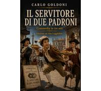 IL SERVITORE DI DUE PADRONI: Commedia in tre atti - Edizione ad Alta Leggibilità