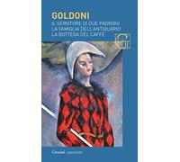 Il servitore di due padroni-La famiglia dell'antiquario-La bottega del caffè (I grandi libri)