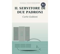 Il servitore di due padroni: Learn Italian with Carlo Goldoni - the complete comedy retold as a novel in simple Italian (B1 Intermediate) with notes, comprehension questions, and glossary