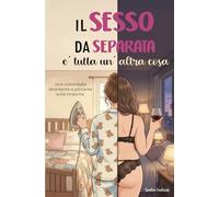 Il sesso da separata è tutta un'altra cosa: Un romanzo divertente e piccante sulla rinascita