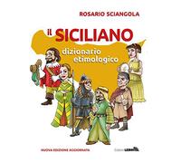 Il siciliano. Dizionario etimologico. Nuova ediz. (Le mani)