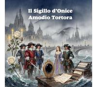 Il Sigillo d’Onice: Intrighi, lame e segreti alla corte di Francia (Le Cronache dei Moschettieri)