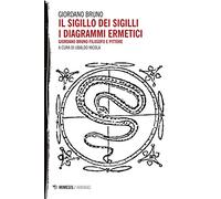 Il sigillo dei sigilli. I diagrammi ermetici. Giordano Bruno filosofo e pittore (Abraxas)