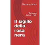 Il sigillo della rosa nera: Romanzo storico - Noir