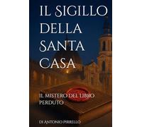 Il Sigillo della Santa Casa: Il mistero del libro perduto (mistero giallo thriller storico)