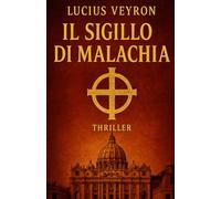 Il Sigillo di Malachia: La Profezia Nascosta (Thriller)