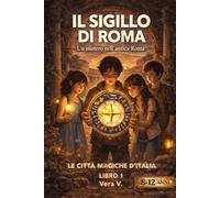 Il Sigillo di Roma: Misteri nella Roma Antica (Le Città Magiche d’Italia)