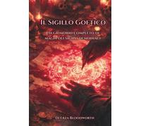 Il Sigillo Goetico: Un grimorio completo di magia dei sigilli demoniaci: Magia Goetica Operativa per Denaro, Carriera, Guarigione, Influenza e Successo