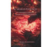 Il Sigillo Goetico: Un grimorio completo di magia dei sigilli demoniaci: Magia Goetica Operativa per Denaro, Carriera, Guarigione, Influenza e Successo