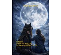 Il Sigillo. Il Vincolo Spezzato: Saga dei Portatori del Sigillo Volume III