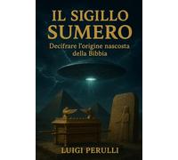Il sigillo sumero: Decifrare l’origine nascosta della Bibbia