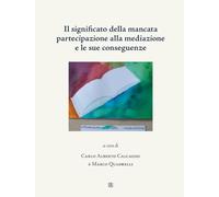 Il significato della mancata partecipazione alla mediazione e le sue conseguenze (Diritto e pratica delle mediazioni)