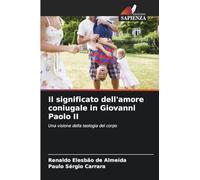 Il significato dell'amore coniugale in Giovanni Paolo II: Una visione della teologia del corpo