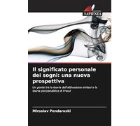 Il significato personale dei sogni: una nuova prospettiva: Un ponte tra la teoria dell'attivazione-sintesi e la teoria psicoanalitica di Freud