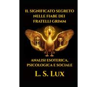 Il Significato Segreto nelle Fiabe dei Fratelli Grimm: Analisi Esoterica, Psicologica e Critica Sociale nella Tradizione Popolare Europea