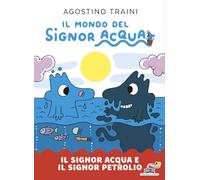 Il Signor Acqua e il Signor Petrolio. Ediz. illustrata