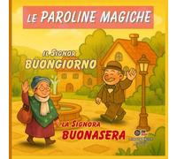 Il signor BUONGIORNO e la signora BUONASERA - Le Paroline Magiche: Le Paroline Magiche - storie per bambini che vogliono imparare a essere gentili