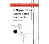 Il Signor Criceto Libero Come Un Criceto: Un Libro Illustrato Per Quasi Adulti (Picture books for almost grown-ups)