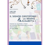 Il signor Cristoforo & la regina Elisabetta I: Pagine da colorare, storie da leggere, filastrocche e attività didattiche. Da 4 a 7 anni