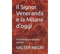 Il Signor Veneranda e la Milano d'oggi: Cronache di una umanità confusa