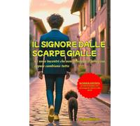 Il Signore dalle scarpe Gialle - Summer Edition: Ci sono incontri che non chiedono il permesso. Eppure cambiano tutto