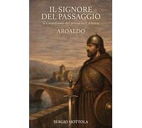 Il Signore del Passaggio. il Guardiano del ponte sull'Alenta - Aroaldo (La community di ilmiolibro.it)